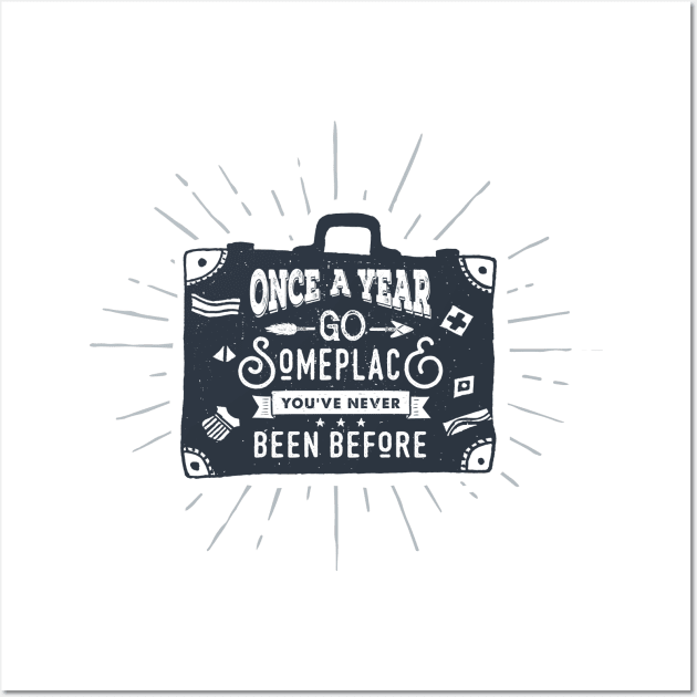 Once A Year Go Someplace. Baggage, Travel. Adventure. Motivational Quote Wall Art by SlothAstronaut